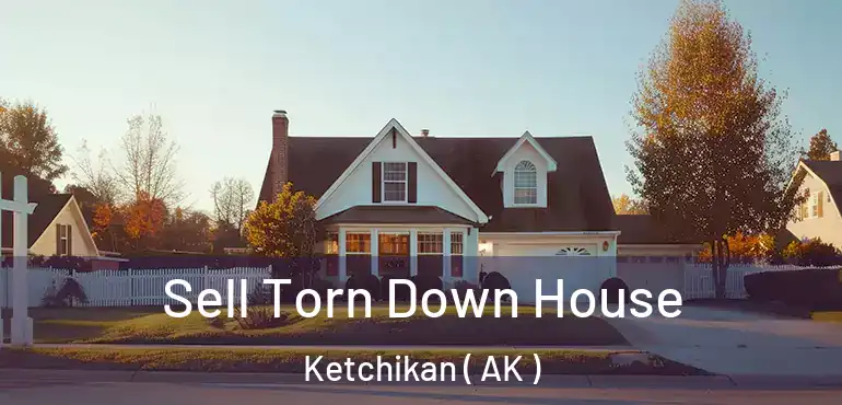  Sell Torn Down House Ketchikan ( AK )