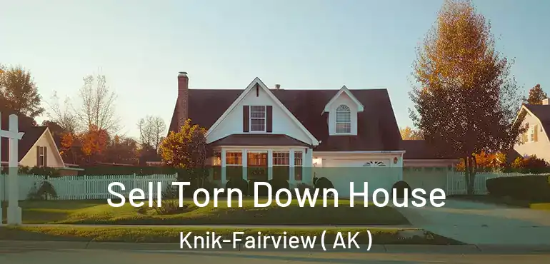  Sell Torn Down House Knik-Fairview ( AK )