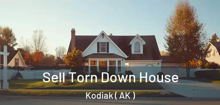  Sell Torn Down House Kodiak ( AK )