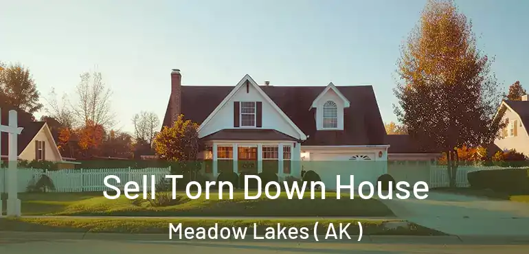  Sell Torn Down House Meadow Lakes ( AK )