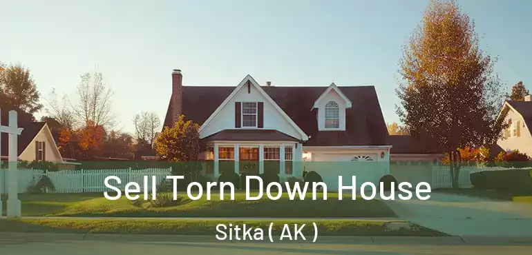  Sell Torn Down House Sitka ( AK )