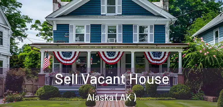 Sell Vacant House Alaska ( AK )