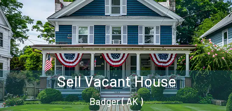  Sell Vacant House Badger ( AK )