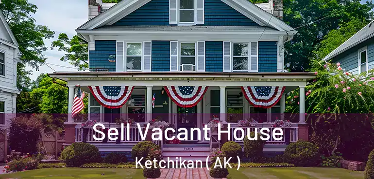  Sell Vacant House Ketchikan ( AK )