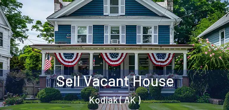 Sell Vacant House Kodiak ( AK )