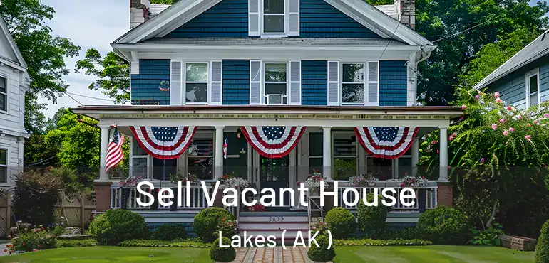  Sell Vacant House Lakes ( AK )