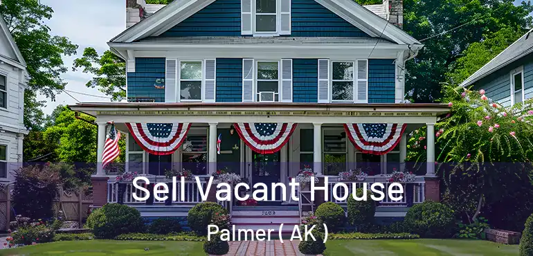  Sell Vacant House Palmer ( AK )