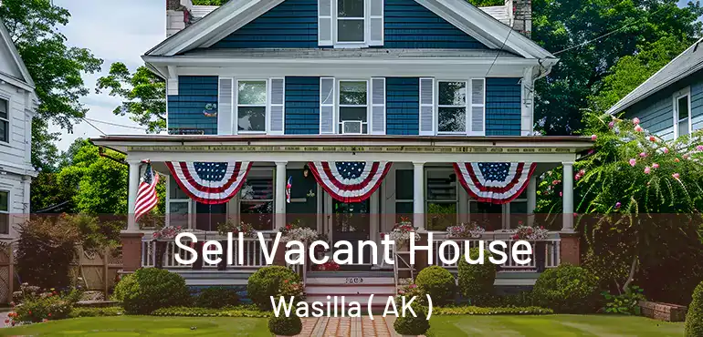 Sell Vacant House Wasilla ( AK )