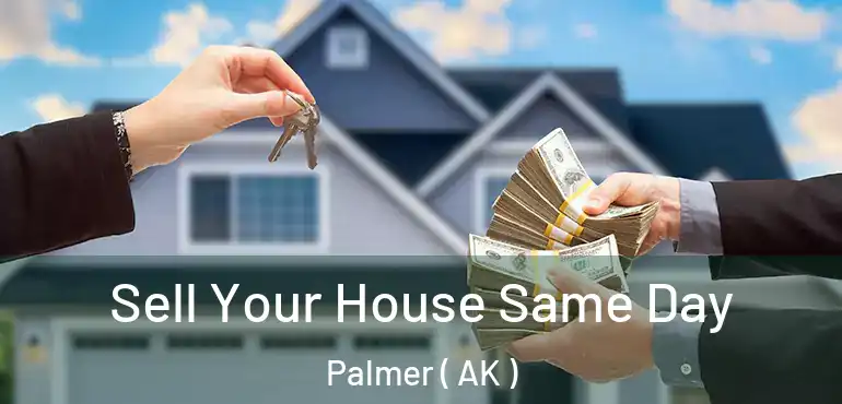 Sell Your House Same Day Palmer ( AK )