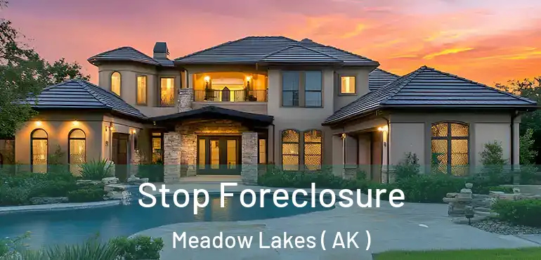 Stop Foreclosure Meadow Lakes ( AK )