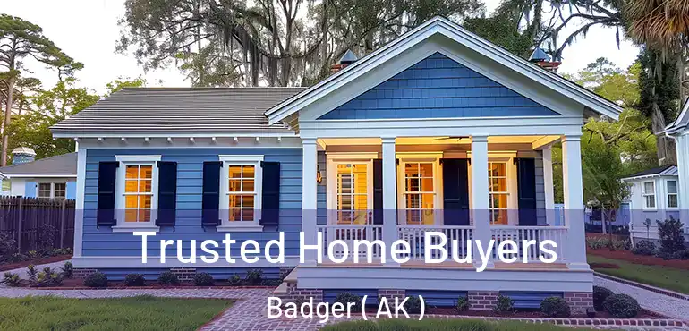  Trusted Home Buyers Badger ( AK )