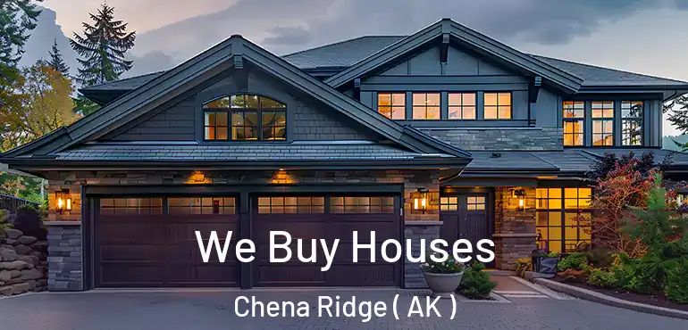 We Buy Houses Chena Ridge ( AK )