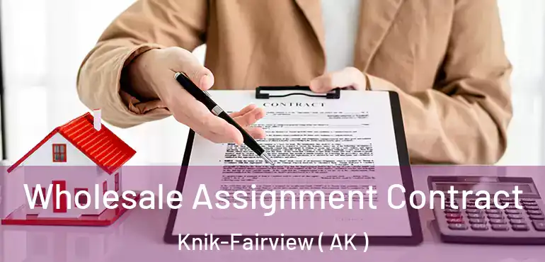 Wholesale Assignment Contract Knik-Fairview ( AK )