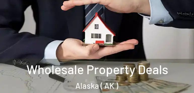 Wholesale Property Deals Alaska ( AK )