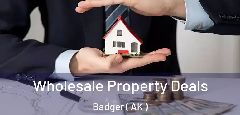Wholesale Property Deals Badger ( AK )