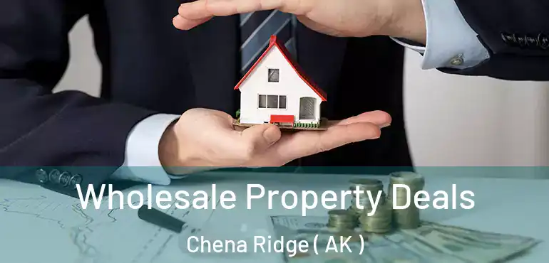 Wholesale Property Deals Chena Ridge ( AK )