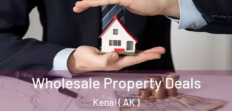 Wholesale Property Deals Kenai ( AK )