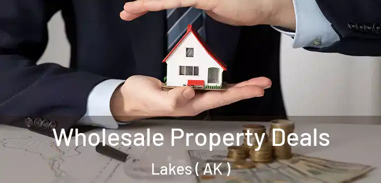  Wholesale Property Deals Lakes ( AK )