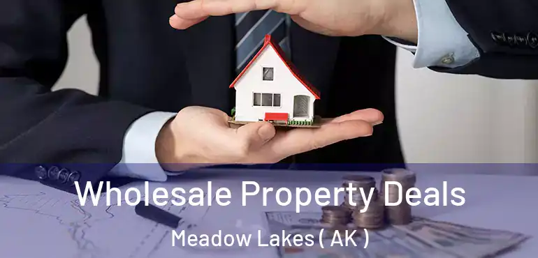  Wholesale Property Deals Meadow Lakes ( AK )