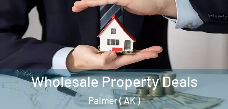 Wholesale Property Deals Palmer ( AK )