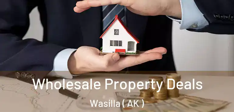 Wholesale Property Deals Wasilla ( AK )