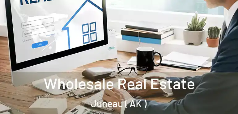  Wholesale Real Estate Juneau ( AK )