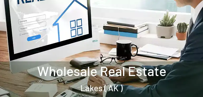 Wholesale Real Estate Lakes ( AK )