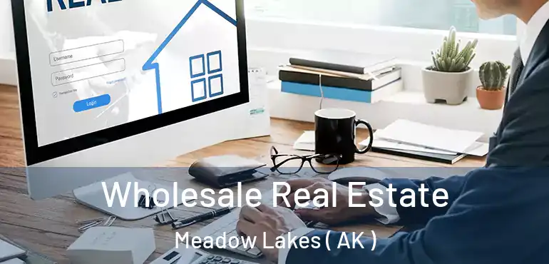  Wholesale Real Estate Meadow Lakes ( AK )