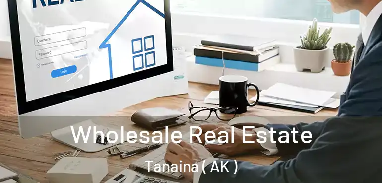 Wholesale Real Estate Tanaina ( AK )