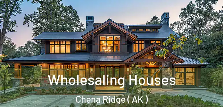  Wholesaling Houses Chena Ridge ( AK )