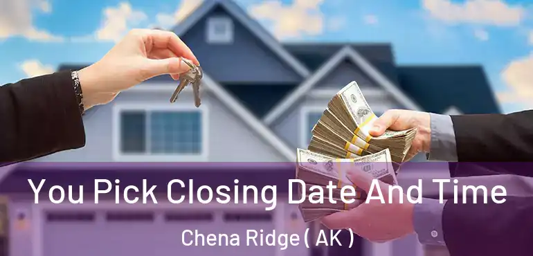  You Pick Closing Date And Time Chena Ridge ( AK )