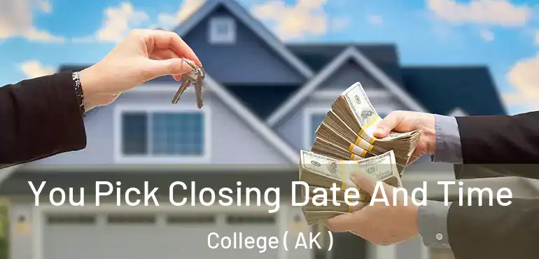  You Pick Closing Date And Time College ( AK )