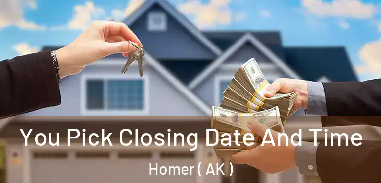 You Pick Closing Date And Time Homer ( AK )