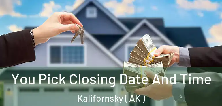  You Pick Closing Date And Time Kalifornsky ( AK )
