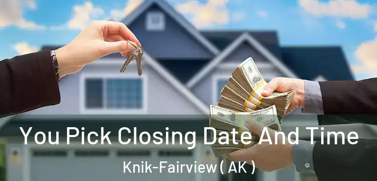  You Pick Closing Date And Time Knik-Fairview ( AK )