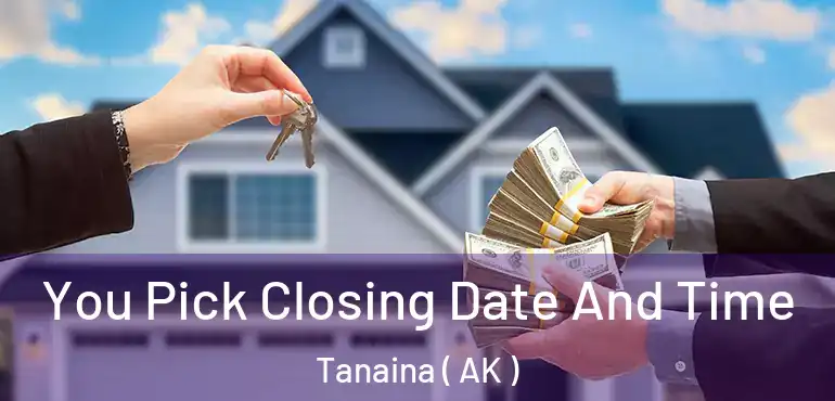  You Pick Closing Date And Time Tanaina ( AK )