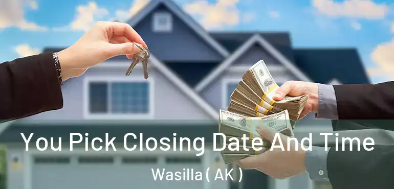 You Pick Closing Date And Time Wasilla ( AK )